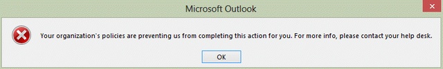 Error message in Outlook 2013: Your organization's policies are preventing us from completing this action for you.