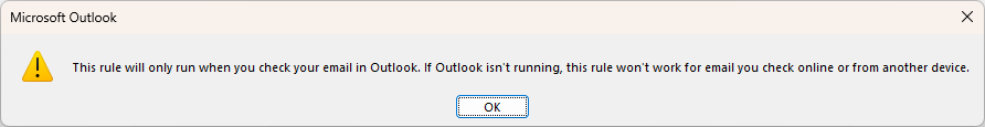 A warning saying that this rule will only run when Outlook is running.