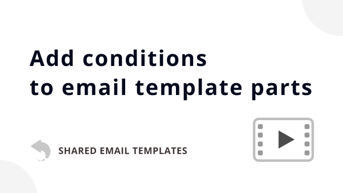 How to add conditions to email template parts