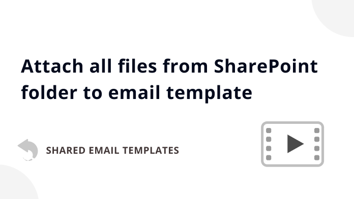 How to attach all files from a SharePoint folder to an email template