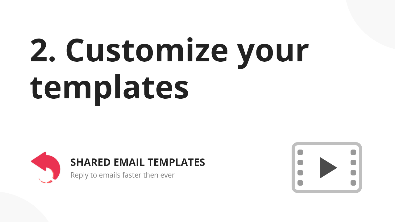 Customize your templates: Watch video.